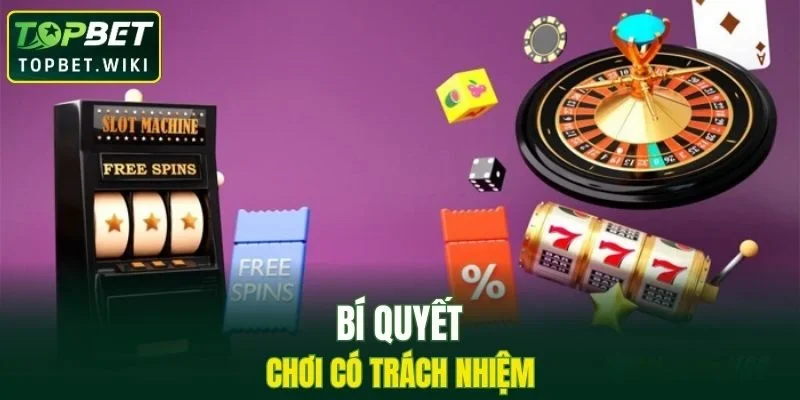 Bí quyết để tham gia chơi có trách nhiệm uy tín