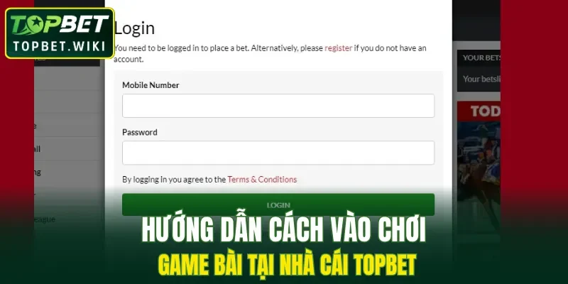 Hướng dẫn cách vào chơi game bài tại nhà cái TOPBET